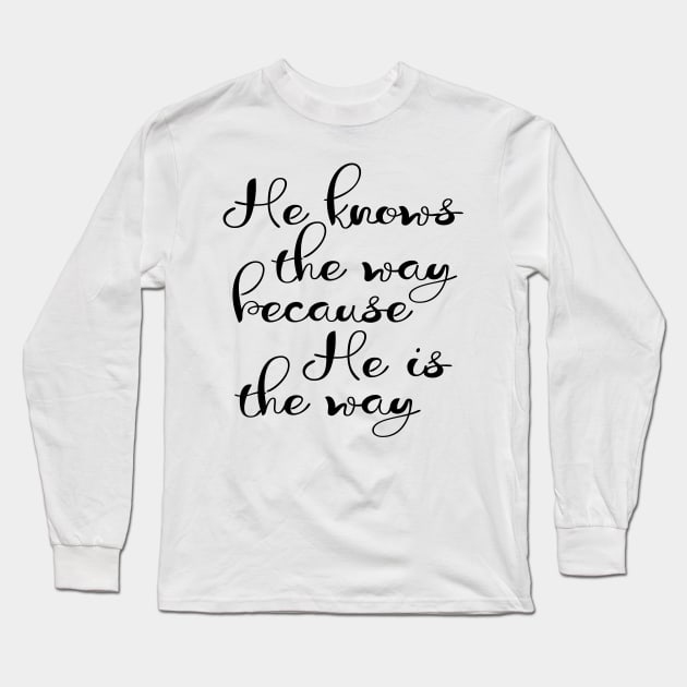 He knows the way because he is the way Long Sleeve T-Shirt by Dhynzz